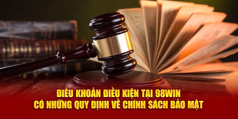 Điều khoản điều kiện tại 98Win có những quy định về chính sách bảo mật