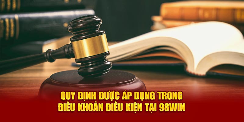 Quy định được áp dụng trong điều khoản điều kiện tại 98Win