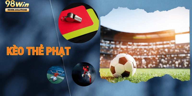 Phân loại kèo thẻ phạt tại 98Win