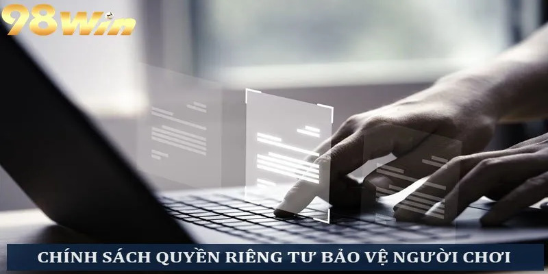 Quyền Riêng Tư 98WIN - Thông Tin Cần Thiết Cho Người Chơi