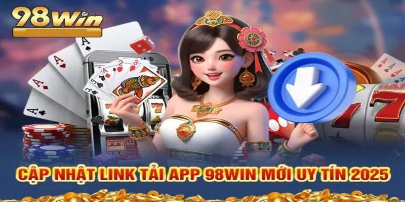 Tải App 98WIN - Trải Nghiệm Sòng Bạc Số 1 Châu Á